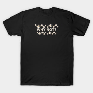 Why Not T-Shirt